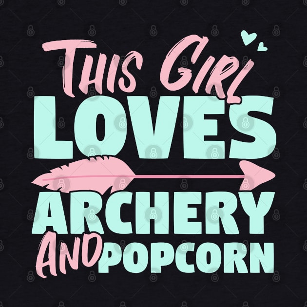 This Girl Loves Archery And Popcorn Gift print by theodoros20